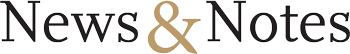 News & Notes" written in a serif font with the ampersand symbol stylized in a distinctive, gold color.